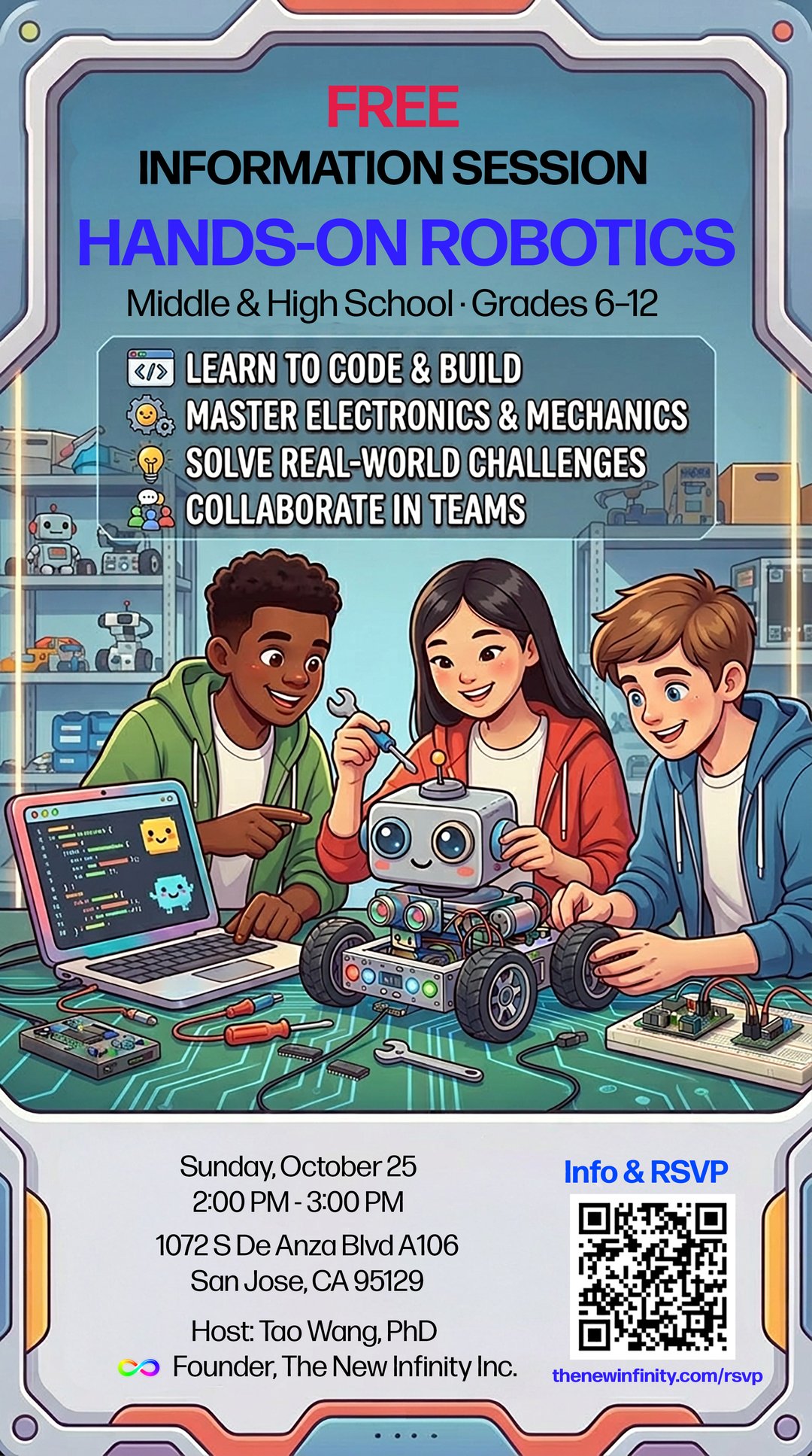 Poster: free information session on hands-on robotics for middle and high school, grades 6 to 12. Sunday, October 25, 2:00 to 3:00 PM, at 1072 S De Anza Blvd A106, San Jose. Host: Tao Wang, PhD, founder of The New Infinity Inc. Scan the QR code or visit thenewinfinity.com/rsvp for info and RSVP.